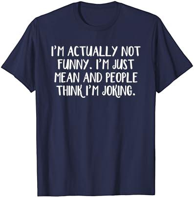 Igazából nem vagyok vicces vagyok, csak azt jelenti, az emberek azt hiszik, én vagyok a T-Shirt